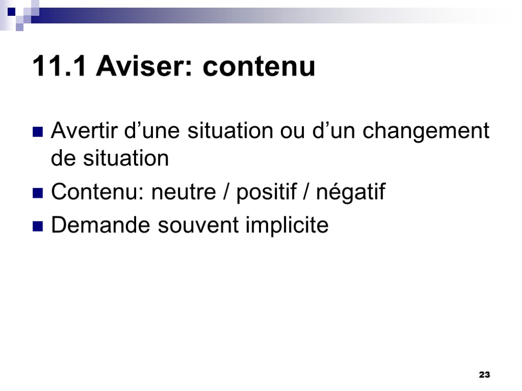23 11.1 Aviser: contenu Avertir d’une situation ou d’un changement de situation Contenu: neutre 23 11.1 Aviser: contenu Avertir d’une situation ou d’un changement de situation Contenu: neutre